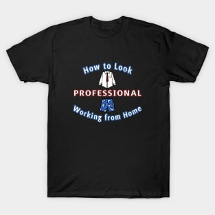 How to Look Professional Working from Home (black ver.) T-Shirt